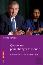 Quatre Ans Pour Changer Le Monde ; L'Amérique De Bush, 2005-2008