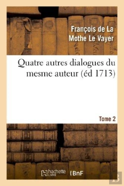 Bertrand.pt - Quatre Autres Dialogues Du Mesme Auteur Faits Comme Les Precedens A L'Imitation Des Anciens. T2