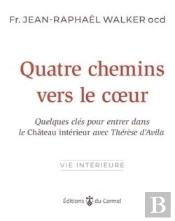 Quatre Chemins Vers Le Coeur : Quelques Clés Pour Entrer Dans Le Château Intérieur Avec Thérèse D'Avila