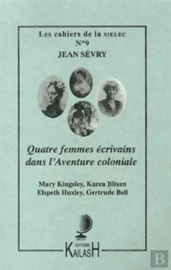Bertrand.pt - Quatre Femmes Ecrivains Dans L'Aventure Coloniale : Mary Kingsley, Karen Blixen, Elspeth Huxley, Ger