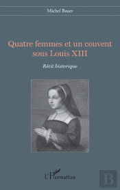 Quatre Femmes Et Un Couvent Sous Louis Xiii
