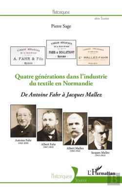 Bertrand.pt - Quatre Générations Dans L'Indutrie Du Textile En Normandie ; De Antoine Fahr À Jacques Mallez