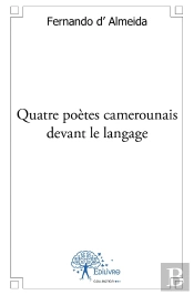 Quatre Poètes Camerounais Devant Le Langage : Études Littéraires Épistolaires