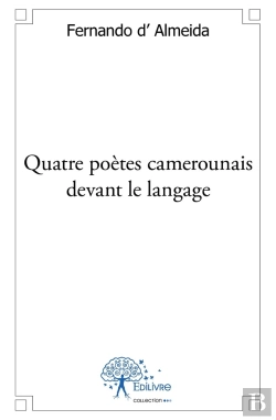 Bertrand.pt - Quatre Poètes Camerounais Devant Le Langage : Études Littéraires Épistolaires