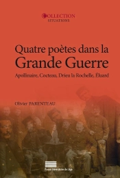 Quatre Poètes Dans La Grande Guerre ; Guillaume Apollinaire, Jean Cocteau, Pierre Drieu La Rochelle, Paul Eluard