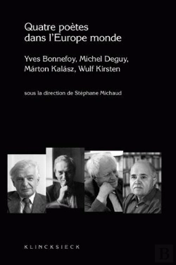 Bertrand.pt - Quatre Poètes Dans L'Europe Monde : Yves Bonnefoy, Michel Deguy, Marton Kalasz, Wulf Kirsten