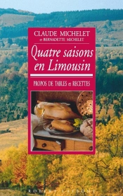 Quatre Saisons En Limousin ; Propos De Tables Et Recettes