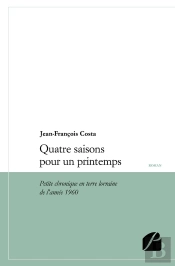 Quatre Saisons Pour Un Printemps ; Petite Chronique En Terre Lorraine De L'Année 1960