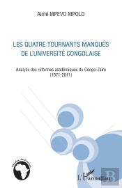 Quatre Tournants Manqués De L'Université Congolaise ; Analyse Des Réformes Académiques Du Congo-Zaïre (1971-2011)