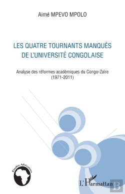 Bertrand.pt - Quatre Tournants Manqués De L'Université Congolaise ; Analyse Des Réformes Académiques Du Congo-Zaïre (1971-2011)