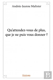 Qu?Attendez-Vous De Plus, Que Je Ne Puis Vous Donner ?
