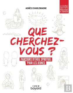 Bertrand.pt - Que Cherchez-Vous ? Parcours D'Éveil Spirituel Pour Les Jeunes ; Guide Pédagogique De L'Animateur