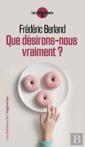 Que Désirons-Nous Vraiment?