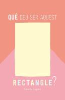 Que Deu Ser Aquest Rectangle