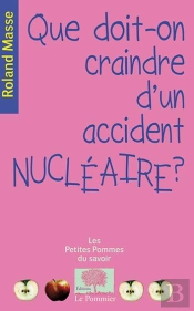 Que Doit-On Craindre D'Un Accident Nucléaire ?