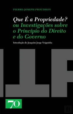 Bertrand.pt - Que É A Propriedade? Ou Investigações Sobre O Princípio Do Direito E Do Governo