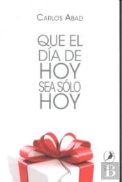 Que El Dia De Hoy Sea Solo Hoy  