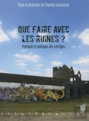 Que Faire Avec Les Ruines ? Poétique Et Politique Des Vestiges
