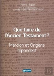 Que Faire De L'Ancien Testament ? : Marcion Et Origène Répondent