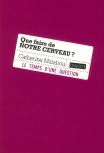 Que Faire De Notre Cerveau - Ed2011