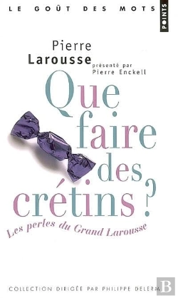 Bertrand.pt - Que Faire Des Cretins : Les Perles Du Grand Larousse