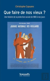 Que Faire Des Vieux ? Une Histoire De La Protection Sociale De 1880 À Nos Jours