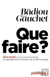 Que Faire?  Dialogue Sur Le Communisme, Le Capitalisme Et L'Avenir De La Démocratie