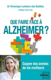 Que Faire Face À Alzheimer ? ; Gagner Des Années De Vie Meilleure