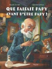 Que Faisait Papy Avant D'Être Papy ?