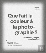Que Fait La Couleur À La Photographie ? Techniques, Usages, Controverses