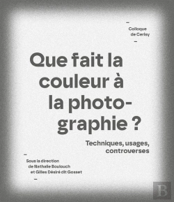 Bertrand.pt - Que Fait La Couleur À La Photographie ? Techniques, Usages, Controverses