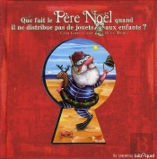 Que Fait Le Père Noël Quand Il Ne Distribue Pas De Jouets Aux Enfants ?