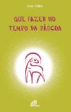 Que Fazer no Tempo da Páscoa
