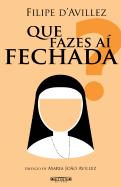 Que Fazes aí Fechada?