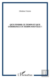 Que Finisse Ce Temps Et Que Commence Un Temps Nouveau !