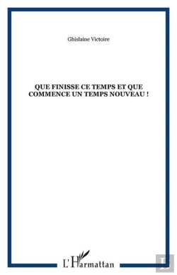 Bertrand.pt - Que Finisse Ce Temps Et Que Commence Un Temps Nouveau !