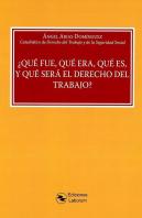Que Fue, Que Era, Que Es, Y Que Sera El Derecho Del Trabajo