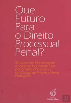 Bertrand.pt - Que Futuro para o Direito Processual Penal?