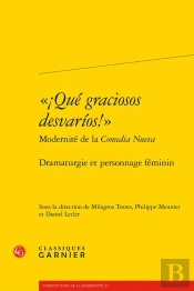 '¡Qué Graciosos Desvarios!' Modernité De La Comedia Nueva : Dramaturgie Et Personnage Féminin