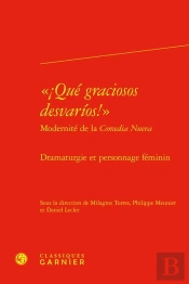 ¡Qué Graciosos Desvarios! Modernité De La Comedia Nueva : Dramaturgie Et Personnage Féminin