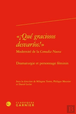 Bertrand.pt - ¡Qué Graciosos Desvarios! Modernité De La Comedia Nueva : Dramaturgie Et Personnage Féminin