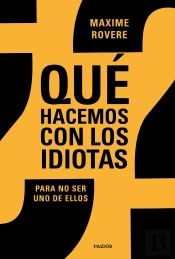 ¿Qué Hacemos Con Los Idiotas?