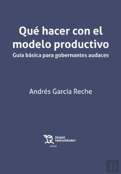 Bertrand.pt - Qué Hacer Con El Modelo Productivo. Guía Básica Para Gobernantes Audaces