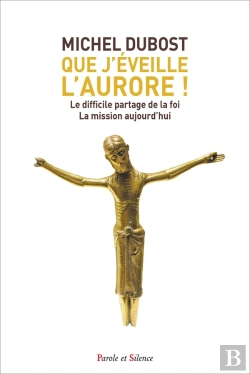 Bertrand.pt - Que J'Éveille L'Aurore ! Le Difficile Partage De La Foi ; La Mission Aujourd'Hui