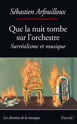 Bertrand.pt - Que La Nuit Tombe Sur L'Orchestre. Surréalisme Et Musique