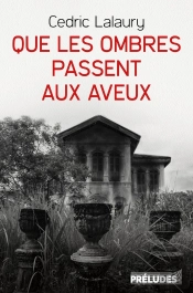 Que Les Ombres Passent Aux Aveux