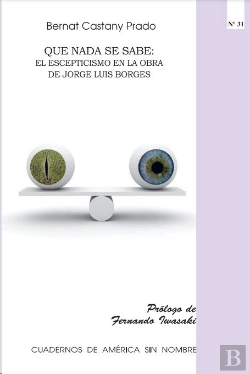 Bertrand.pt - Que Nada Se Sabe: El Escepticismo En La Obra De Jorge Luis Borges
