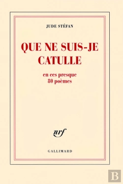 Bertrand.pt - Que Ne Suis-Je Catulle ; En Ces Presque 80 Poèmes