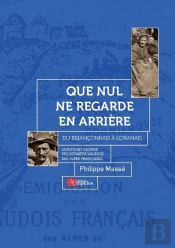 Que Nul Ne Regarde En Arrière : Du Briançonnais À L'Oranais, L'Exode En Algérie Des Derniers Vaudois