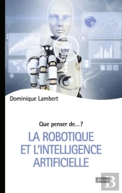 Que Penser De... ? : La Robotique Et L'Intelligence Artificielle